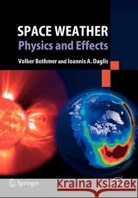 Space Weather: Physics and Effects Bothmer, Volker 9783642062896 Not Avail