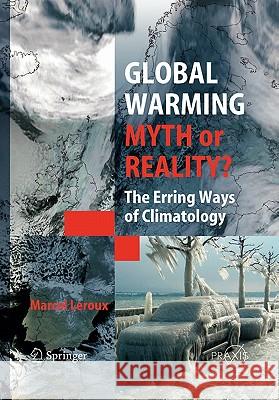 Global Warming - Myth or Reality?: The Erring Ways of Climatology LeRoux, Marcel 9783642062919 Not Avail