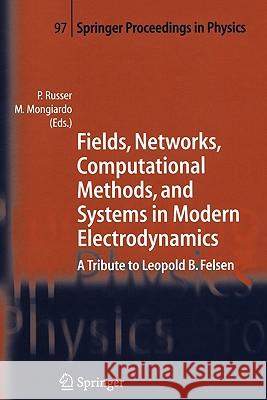 Fields, Networks, Computational Methods, and Systems in Modern Electrodynamics: A Tribute to Leopold B. Felsen Russer, Peter 9783642062964 Not Avail