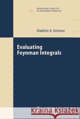 Evaluating Feynman Integrals Vladimir A. Smirnov 9783642062971 Not Avail