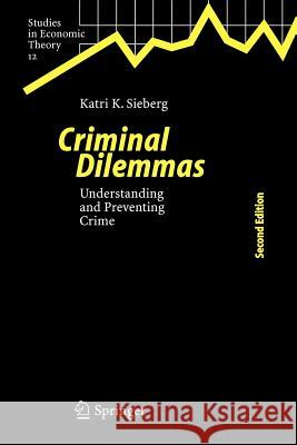 Criminal Dilemmas: Understanding and Preventing Crime Katri K. Sieberg 9783642063114 Springer-Verlag Berlin and Heidelberg GmbH & 