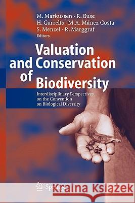 Valuation and Conservation of Biodiversity: Interdisciplinary Perspectives on the Convention on Biological Diversity Markussen, Michael 9783642063138 Not Avail