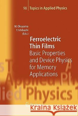 Ferroelectric Thin Films: Basic Properties and Device Physics for Memory Applications Masanori Okuyama, Yoshihiro Ishibashi 9783642063305 Springer-Verlag Berlin and Heidelberg GmbH & 