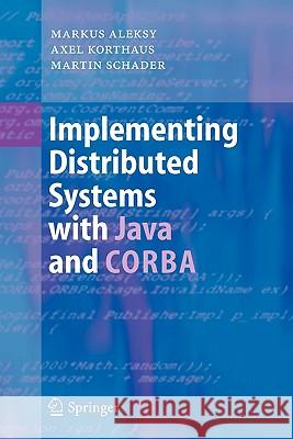 Implementing Distributed Systems with Java and CORBA Markus Aleksy Axel Korthaus Martin Schader 9783642063343 Not Avail