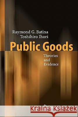 Public Goods: Theories and Evidence Batina, Raymond G. 9783642063350 Not Avail