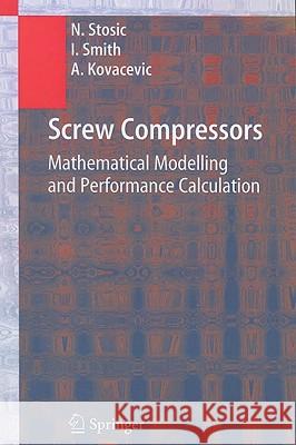 Screw Compressors: Mathematical Modelling and Performance Calculation Stosic, Nikola 9783642063503