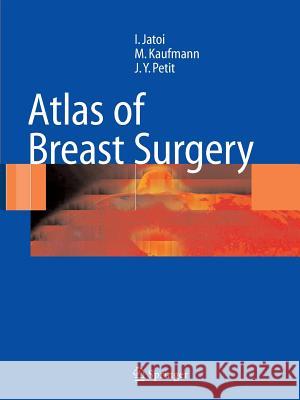 Atlas of Breast Surgery Ismail Jatoi Manfred Kaufmann Jean-Yves Petit 9783642063626 Not Avail