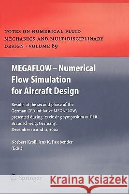 Megaflow - Numerical Flow Simulation for Aircraft Design: Results of the Second Phase of the German Cfd Initiative Megaflow, Presented During Its Clos Kroll, Norbert 9783642063657 Springer