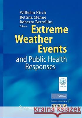 Extreme Weather Events and Public Health Responses Wilhelm Kirch B. Menne R. Bertollini 9783642063725 Not Avail