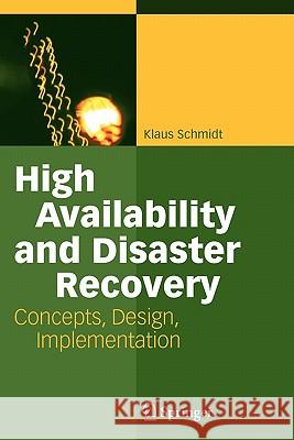 High Availability and Disaster Recovery: Concepts, Design, Implementation Schmidt, Klaus 9783642063794 Springer