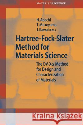 Hartree-Fock-Slater Method for Materials Science: The DV-X Alpha Method for Design and Characterization of Materials Adachi, Hirohiko 9783642063848 Not Avail