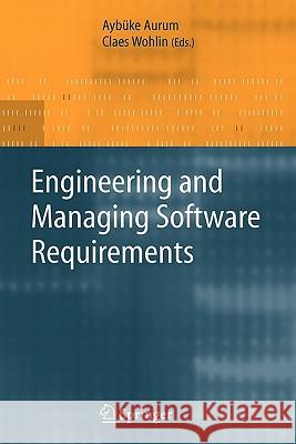 Engineering and Managing Software Requirements Aybuke Aurum Claes Wohlin 9783642064074 Springer