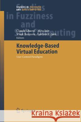 Knowledge-Based Virtual Education: User-Centred Paradigms Claude Ghaoui, Mitu Jain, Vivek Bannore 9783642064081