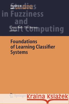 Foundations of Learning Classifier Systems Larry Bull, Tim Kovacs 9783642064135 Springer-Verlag Berlin and Heidelberg GmbH & 
