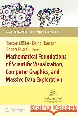 Mathematical Foundations of Scientific Visualization, Computer Graphics, and Massive Data Exploration Torsten Moller Bernd Hamann Robert D. Russell 9783642064142