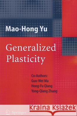 Generalized Plasticity Mao-Hong Yu, Guo-Wei Ma, Hong-Fu Qiang, Yong-Qiang Zhang 9783642064203 Springer-Verlag Berlin and Heidelberg GmbH & 