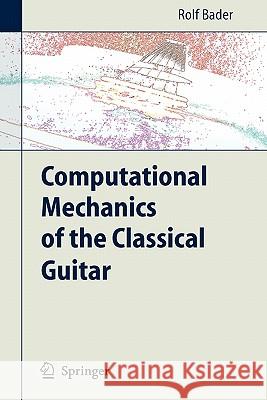 Computational Mechanics of the Classical Guitar Rolf Bader 9783642064258 Not Avail