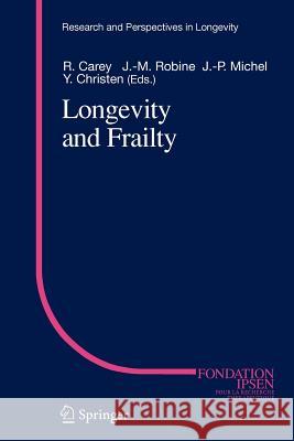 Longevity and Frailty J. R. Carey Jean-Marie Robine J. -P Michel 9783642064296 Not Avail