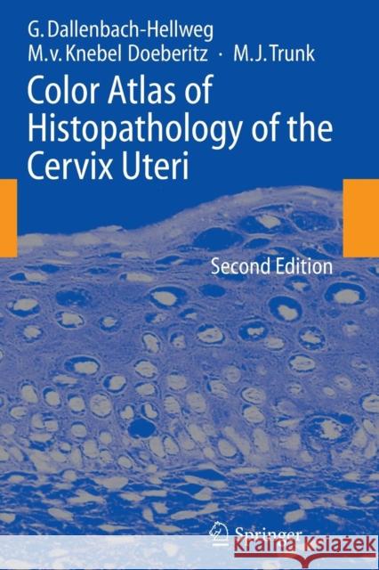 Color Atlas of Histopathology of the Cervix Uteri Gisela Dallenbach-Hellweg Magnus Von Knebe Marcus J. Trunk 9783642064333 Springer