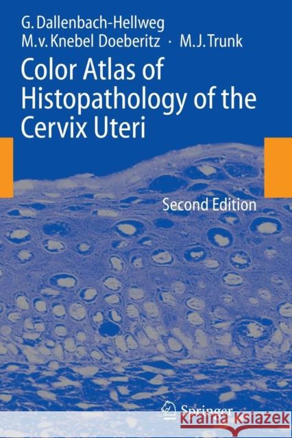 Color Atlas of Histopathology of the Cervix Uteri Gisela Dallenbach-Hellweg Magnus Von Knebe Marcus J. Trunk 9783642064333