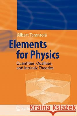 Elements for Physics: Quantities, Qualities, and Intrinsic Theories Tarantola, Albert 9783642064524