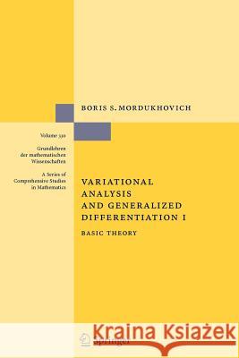 Variational Analysis and Generalized Differentiation I: Basic Theory Mordukhovich, Boris S. 9783642064821 Not Avail