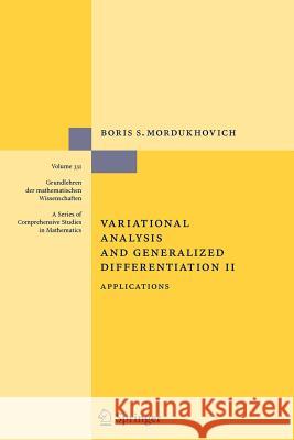 Variational Analysis and Generalized Differentiation II: Applications Mordukhovich, Boris S. 9783642064838 Not Avail