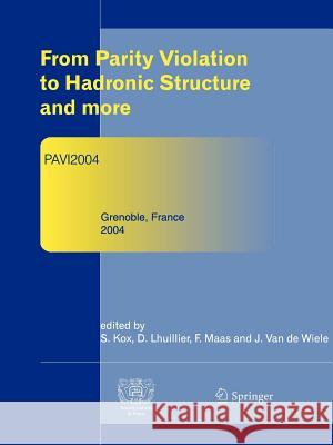 From Parity Violation to Hadronic Structure and More: Refereed and Selected Contributions, Grenoble, France, June 8-11, 2004 Kox, Serge 9783642064906 Not Avail