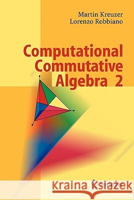 Computational Commutative Algebra 2 Martin Kreuzer, Lorenzo Robbiano 9783642064913 Springer-Verlag Berlin and Heidelberg GmbH & 