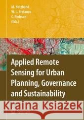 Applied Remote Sensing for Urban Planning, Governance and Sustainability Maik Netzband William L. Stefanov Charles Redman 9783642064937