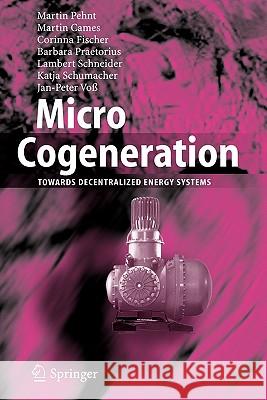 Micro Cogeneration: Towards Decentralized Energy Systems Pehnt, Martin 9783642064982 Springer