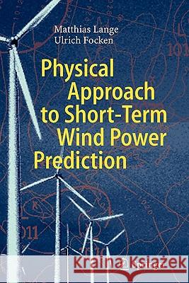 Physical Approach to Short-Term Wind Power Prediction Matthias Lange Ulrich Focken 9783642065088 Springer