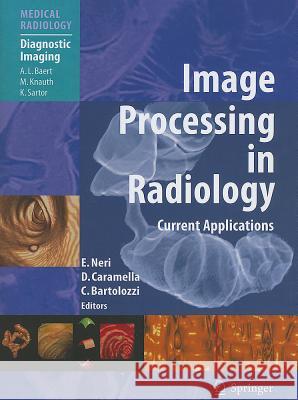Image Processing in Radiology: Current Applications Neri, Emanuele 9783642065286 Not Avail