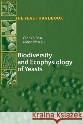 Biodiversity and Ecophysiology of Yeasts Carlos Augusto Rosa 9783642065521