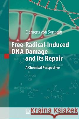 Free-Radical-Induced DNA Damage and Its Repair: A Chemical Perspective Sonntag, Clemens 9783642065545 Springer