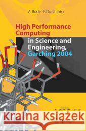 High Performance Computing in Science and Engineering, Garching 2004: Transaction of the KONWIHR Result Workshop, October 14-15, 2004, Technical University of Munich, Garching, Germany Arndt Bode, Franz Durst 9783642065583