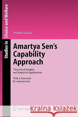 Amartya Sen's Capability Approach: Theoretical Insights and Empirical Applications Kuklys, Wiebke 9783642065620 Springer