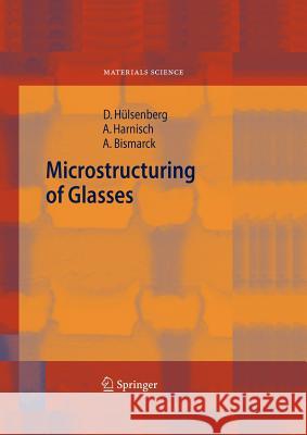 Microstructuring of Glasses Dagmar Hulsenberg Alf Harnisch Alexander Bismarck 9783642065712 Not Avail