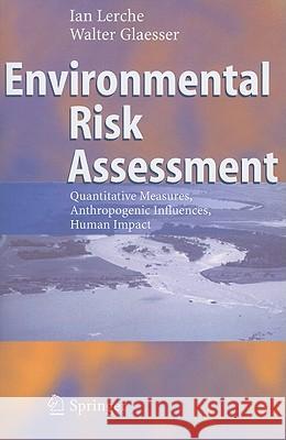 Environmental Risk Assessment: Quantitative Measures, Anthropogenic Influences, Human Impact Lerche, Ian 9783642065729