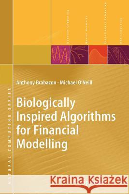 Biologically Inspired Algorithms for Financial Modelling Anthony Brabazon Michael O'Neill 9783642065736 Not Avail