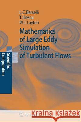 Mathematics of Large Eddy Simulation of Turbulent Flows Luigi Carlo Berselli Traian Iliescu William J. Layton 9783642065798