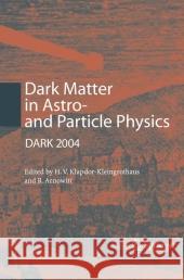 Dark Matter in Astro- And Particle Physics: Proceedings of the International Conference Dark 2004, College Station, Usa, 3-9 October, 2004 Klapdor-Kleingrothaus, Hans-Volker 9783642065811
