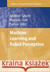 Machine Learning and Robot Perception Bruno Apolloni Ashish Ghosh Ferda Alpaslan 9783642065866 Not Avail