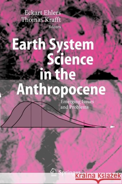 Earth System Science in the Anthropocene: Emerging Issues and Problems Ehlers, Eckart 9783642065903 Not Avail