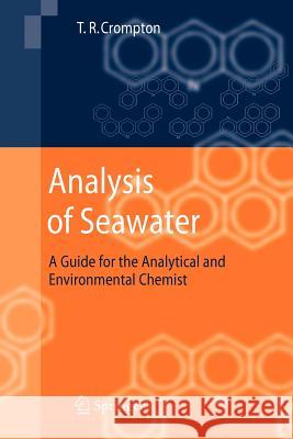 Analysis of Seawater: A Guide for the Analytical and Environmental Chemist Crompton, T. R. 9783642065934 Springer