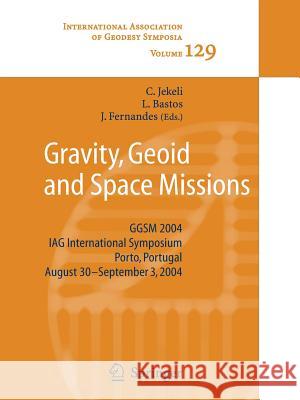 Gravity, Geoid and Space Missions: GGSM 2004. IAG International Symposium. Porto, Portugal. August 30 - September 3, 2004 Christopher Jekeli, Luisa M.C. Bastos, Joana Fernandes 9783642065996