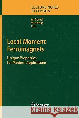 Local-Moment Ferromagnets: Unique Properties for Modern Applications Donath, Markus 9783642066054