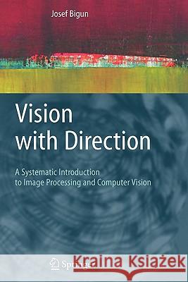 Vision with Direction: A Systematic Introduction to Image Processing and Computer Vision Bigun, Josef 9783642066061 Springer