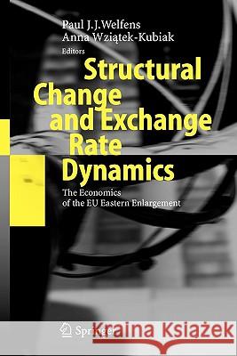 Structural Change and Exchange Rate Dynamics: The Economics of EU Eastern Enlargement Paul J.J. Welfens, Anna Wziatek-Kubiak 9783642066085 Springer-Verlag Berlin and Heidelberg GmbH & 
