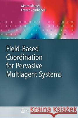 Field-Based Coordination for Pervasive Multiagent Systems Marco Mamei Franco Zambonelli 9783642066238 Springer